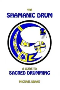The shamanic Drum – Michael Drake - Podróż do świata szamańskich rytmów